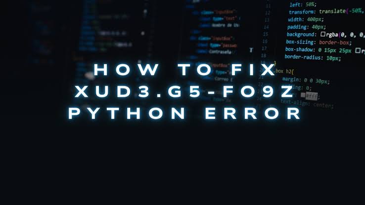xud3. How to Fix xud3.g5-fo9z Python Error Quickly Guide Fix!